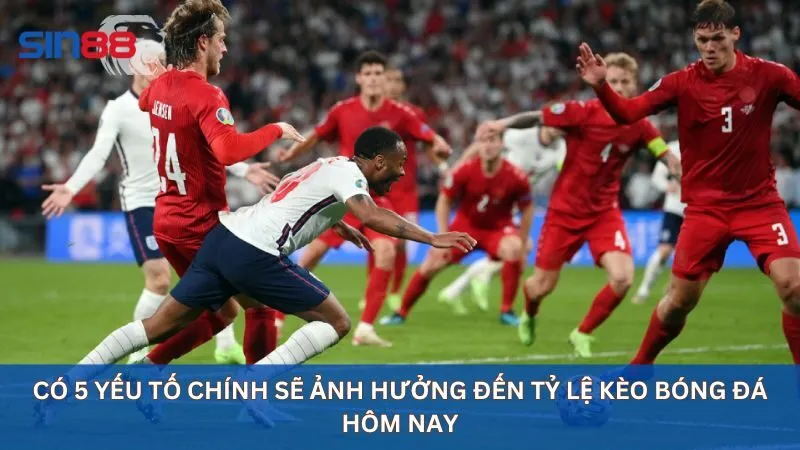 Các yếu tố ảnh hưởng đến kèo bóng đá hôm nay