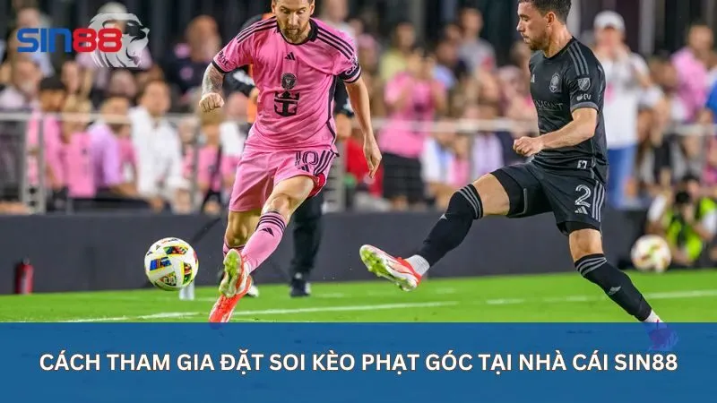 Cách tham gia đặt soi kèo phạt góc tại nhà cái sin88