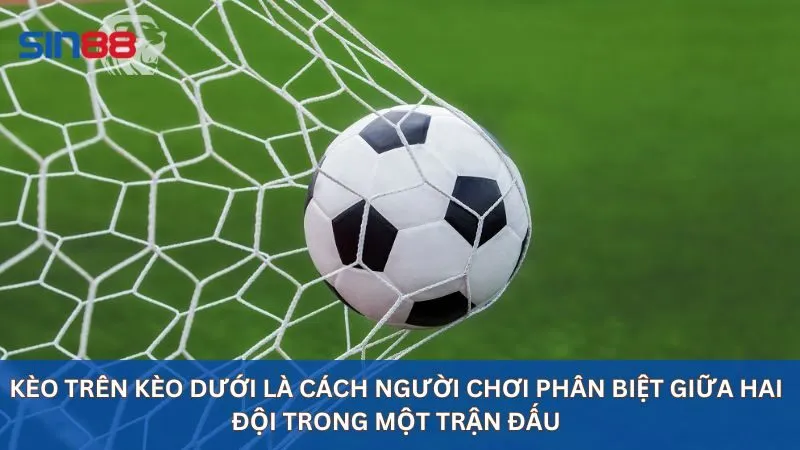 Kèo trên kèo dưới là cách người chơi phân biệt giữa hai đội trong một trận đấu