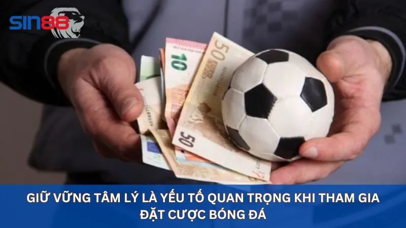 Giữ vững tâm lý khi cá cược