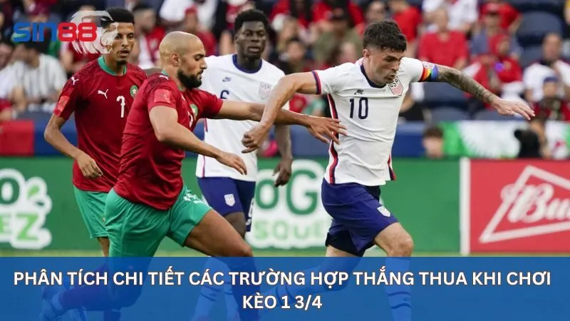 Phân tích chi tiết các trường hợp thắng thua khi chơi kèo 1 3/4