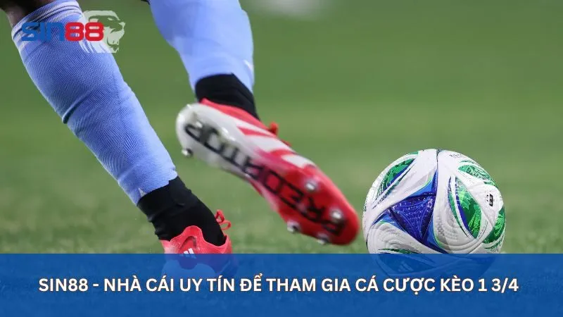 Sin88 - nhà cái uy tín để tham gia cá cược kèo 1 3/4