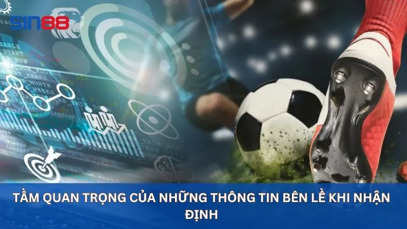 Tầm quan trọng của những thông tin bên lề khi nhận định