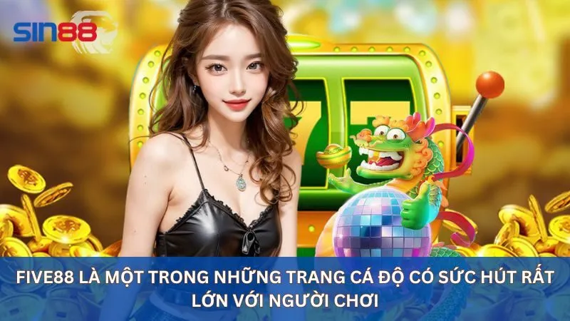 Five88 là một trong những trang cá độ có sức hút rất lớn với người chơi